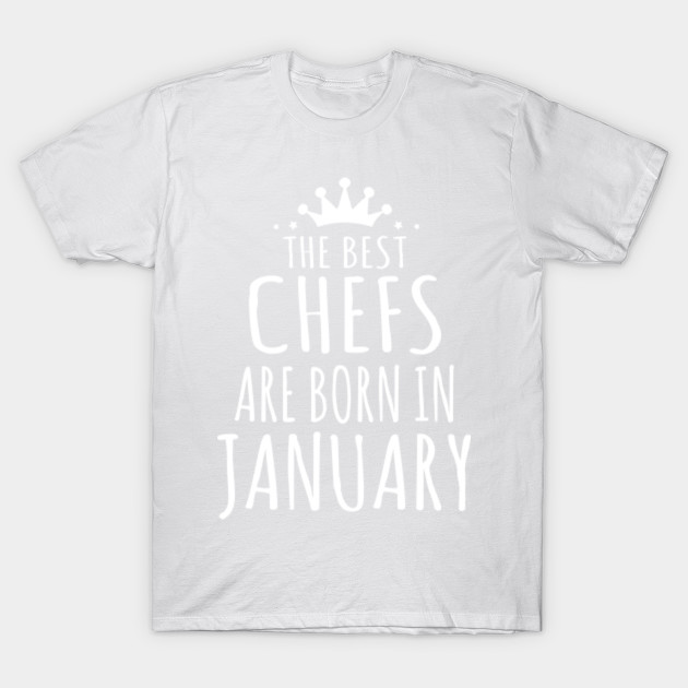 THE BEST CHEFS ARE BORN IN JANUARY T-Shirt-TJ